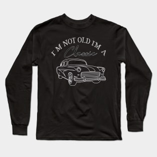 I'm Not Old I'm Classic car Long Sleeve T-Shirt